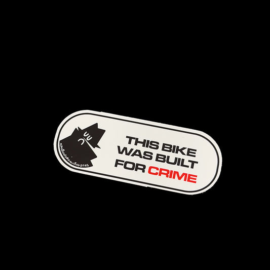 THIS BIKE WAS BUILT FOR CRIME STICKER
