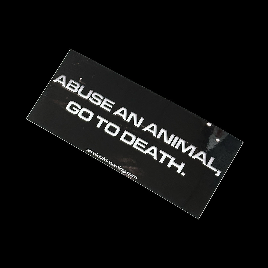 ABUSE AN ANIMAL, GO TO DEATH STICKER